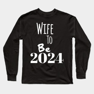 Wife to be in 2024 Long Sleeve T-Shirt
